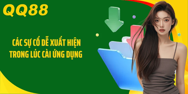 Các sự cố dễ xuất hiện trong lúc cài ứng dụng
