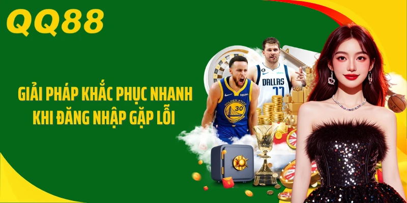 Giải pháp khắc phục nhanh khi đăng nhập gặp lỗi