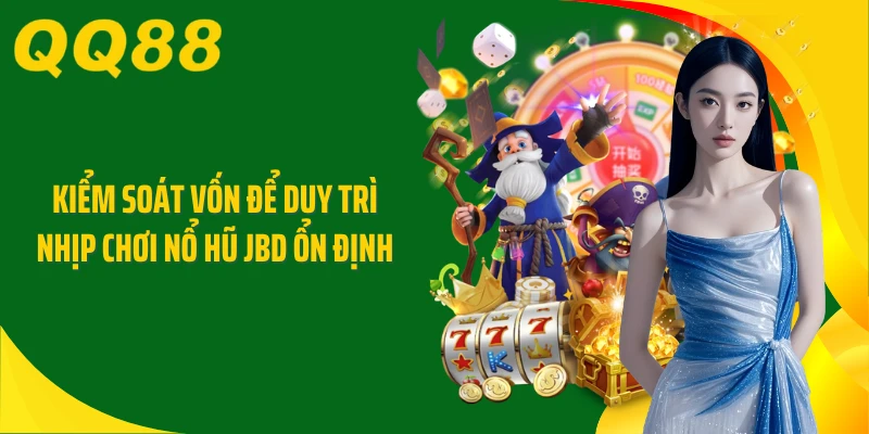 Kiểm soát vốn để duy trì nhịp chơi nổ hũ JBD ổn định